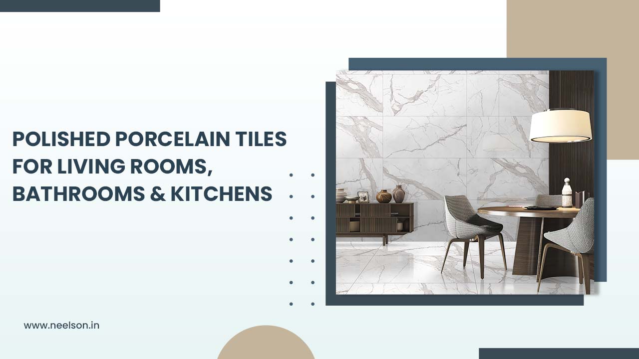 Polished Porcelain Tiles for Living Rooms, Bathrooms & Kitchens